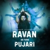 Ravan Sa Tera Pujari